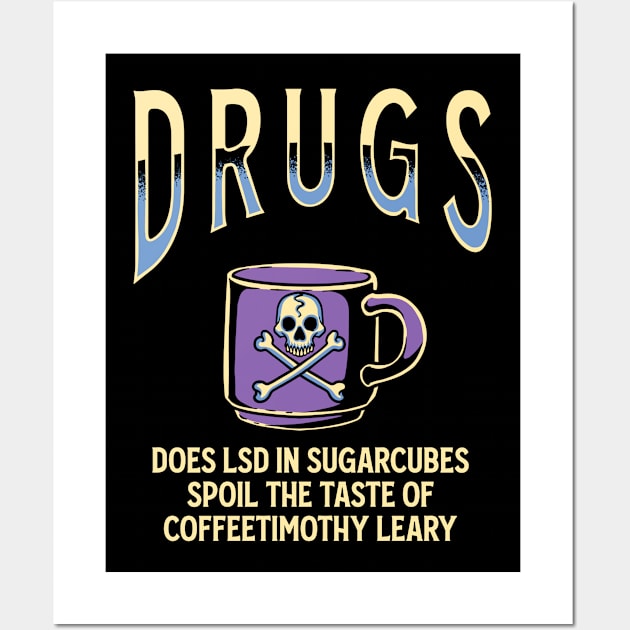 Drugs - Coffee Timothy Leary Wall Art by margueritesauvages